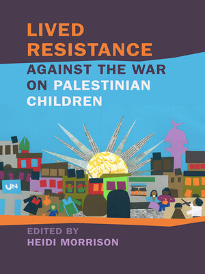 cover image of Lived Resistance against the War on Palestinian Children